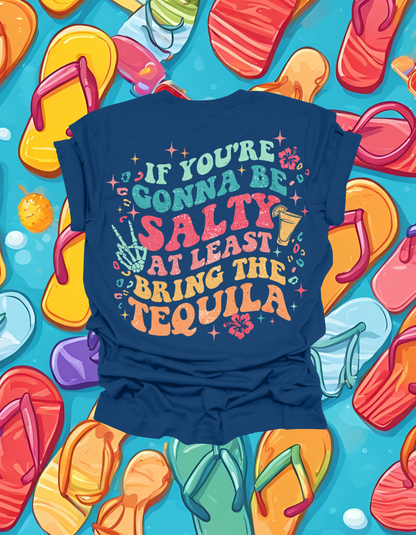 ‘If you’re gonna be salty at least bring the tequila’ short sleeve shirt